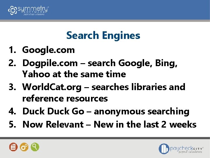 Search Engines 1. Google. com 2. Dogpile. com – search Google, Bing, Yahoo at
