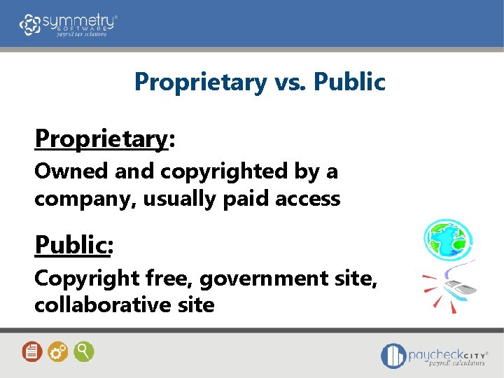 Proprietary vs. Public Proprietary: Owned and copyrighted by a company, usually paid access Public: