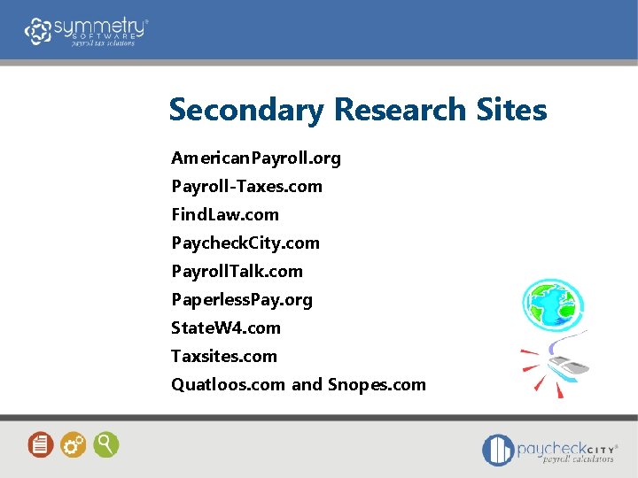 Secondary Research Sites American. Payroll. org Payroll-Taxes. com Find. Law. com Paycheck. City. com