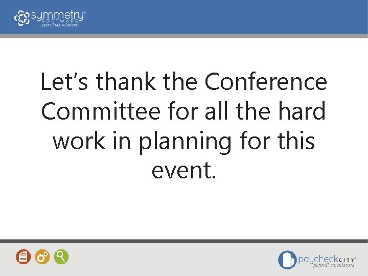 Let’s thank the Conference Committee for all the hard work in planning for this