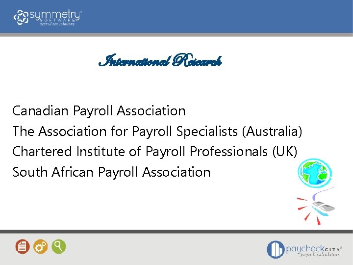International Research Canadian Payroll Association The Association for Payroll Specialists (Australia) Chartered Institute of