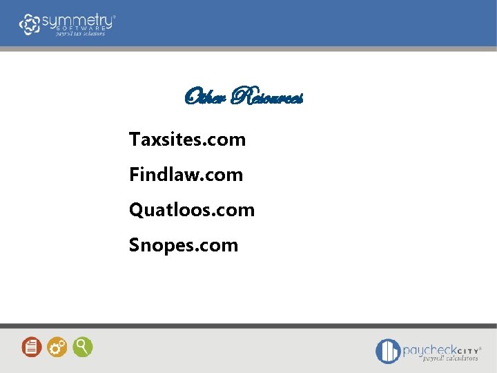 Other Resources Taxsites. com Findlaw. com Quatloos. com Snopes. com 