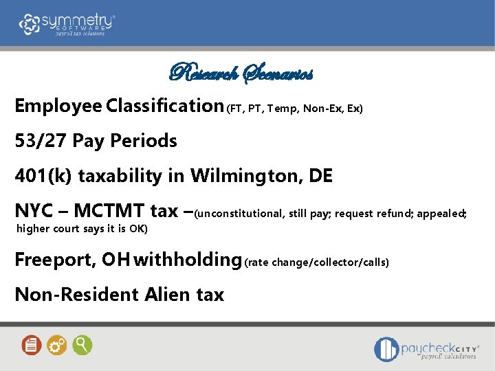 Research Scenarios Employee Classification (FT, PT, Temp, Non-Ex, Ex) 53/27 Pay Periods 401(k) taxability