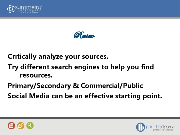 Review Critically analyze your sources. Try different search engines to help you find resources.