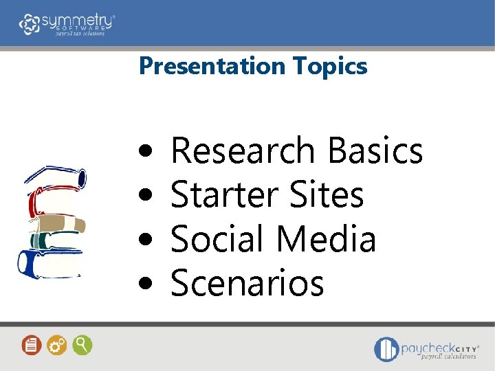 Presentation Topics • • Research Basics Starter Sites Social Media Scenarios 