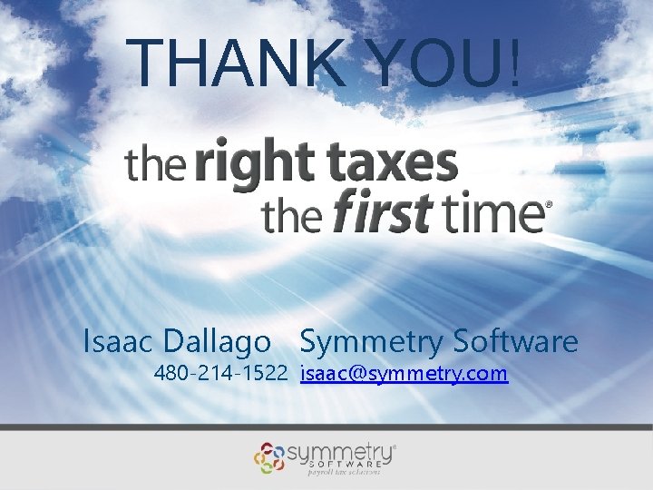 THANK YOU! Isaac Dallago Symmetry Software 480 -214 -1522 isaac@symmetry. com 