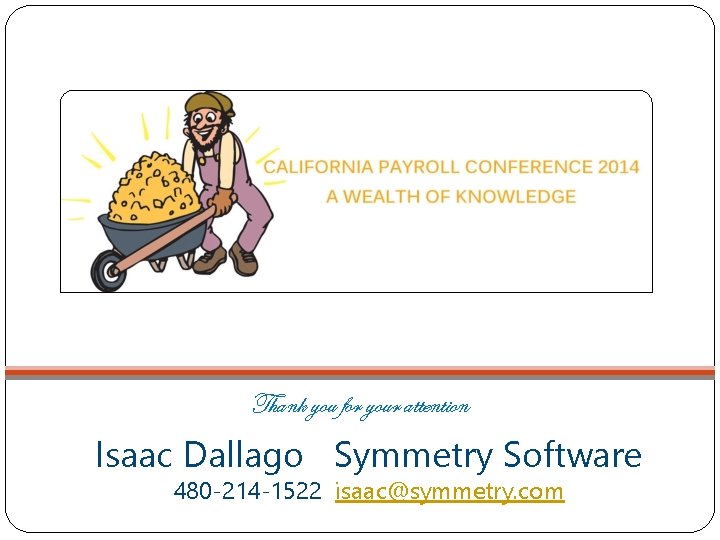Thank you for your attention Isaac Dallago Symmetry Software 480 -214 -1522 isaac@symmetry. com