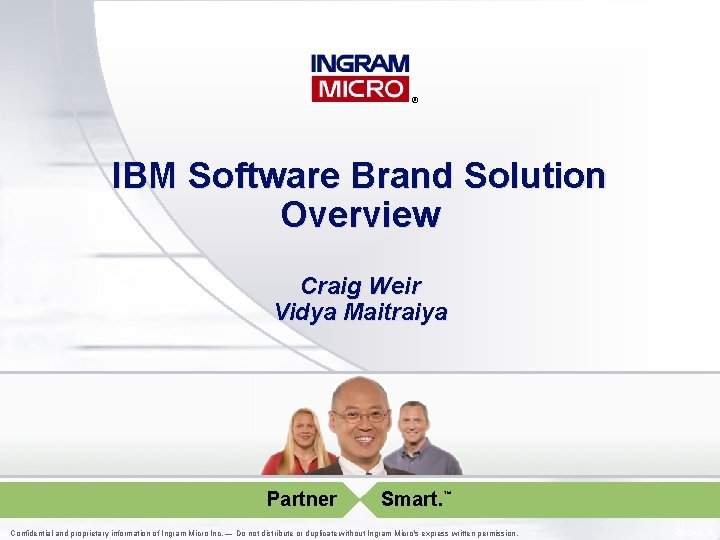 ® IBM Software Brand Solution Overview Craig Weir Vidya Maitraiya Partner Smart. ™ Confidential