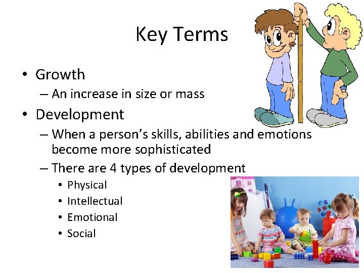 Key Terms • Growth – An increase in size or mass • Development –