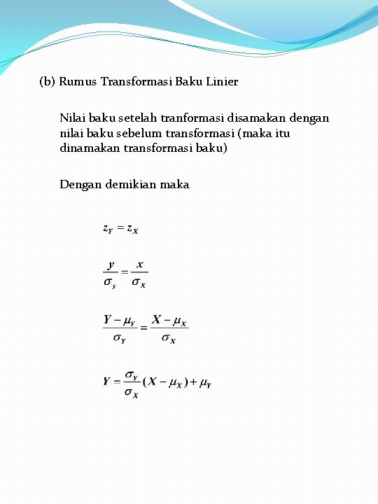 (b) Rumus Transformasi Baku Linier Nilai baku setelah tranformasi disamakan dengan nilai baku sebelum
