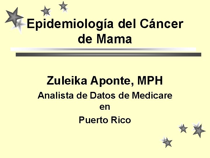 Epidemiología del Cáncer de Mama Zuleika Aponte, MPH Analista de Datos de Medicare en