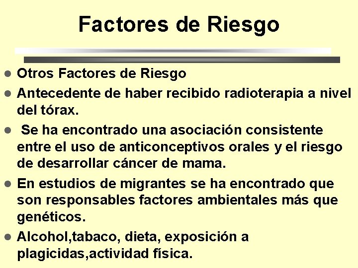 Factores de Riesgo l l l Otros Factores de Riesgo Antecedente de haber recibido