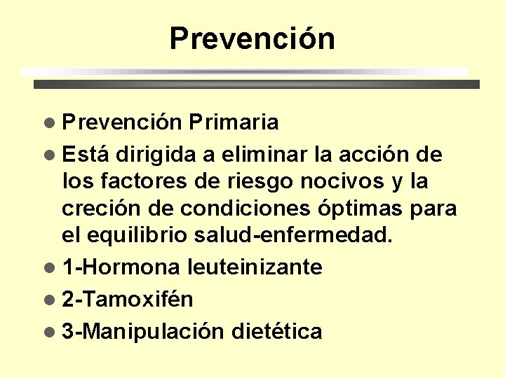 Prevención l Prevención Primaria l Está dirigida a eliminar la acción de los factores