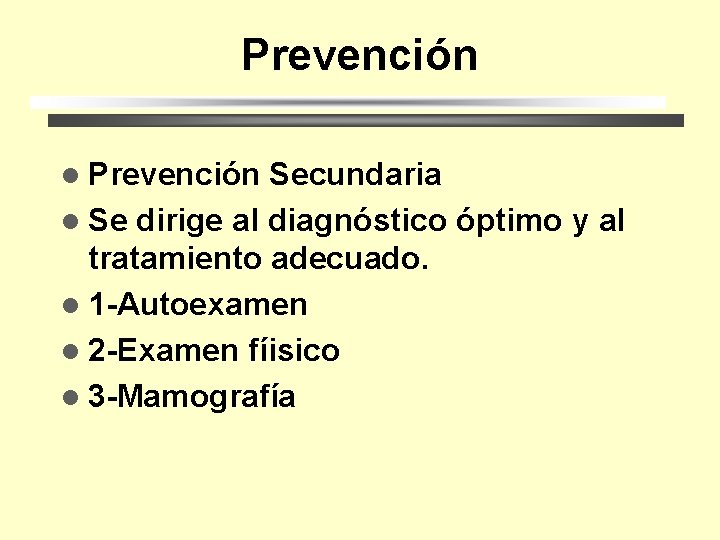 Prevención l Prevención Secundaria l Se dirige al diagnóstico óptimo y al tratamiento adecuado.