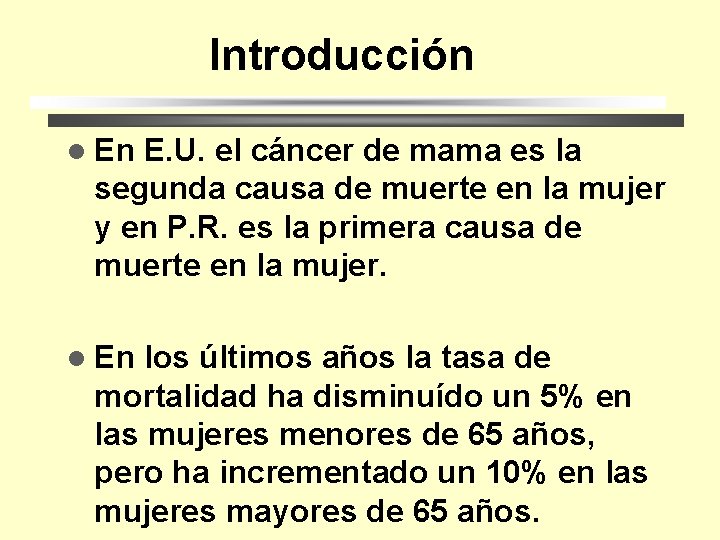 Introducción l En E. U. el cáncer de mama es la segunda causa de