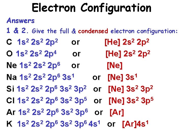 Electron Configuration Answers 1 & 2. Give the full & condensed electron configuration: C