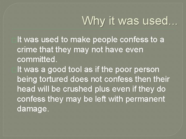 Why it was used. . . �It was used to make people confess to