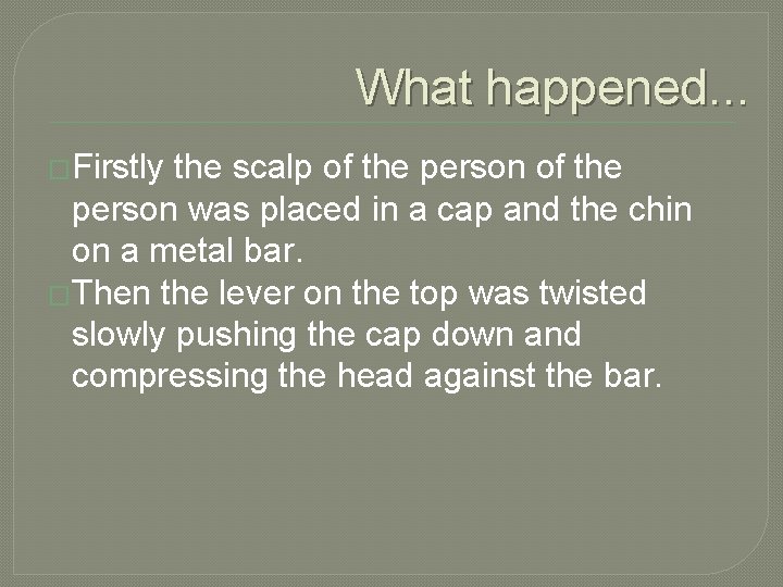 What happened. . . �Firstly the scalp of the person was placed in a