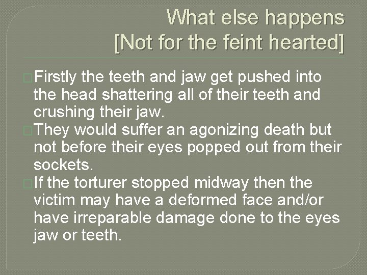What else happens [Not for the feint hearted] �Firstly the teeth and jaw get