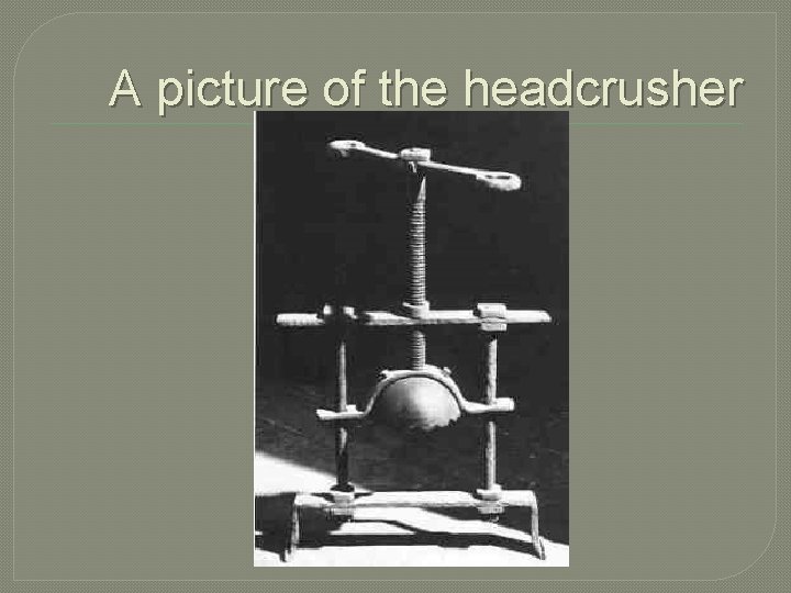 A picture of the headcrusher 