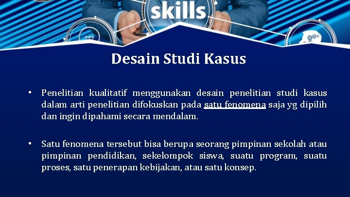 Desain Studi Kasus • Penelitian kualitatif menggunakan desain penelitian studi kasus dalam arti penelitian