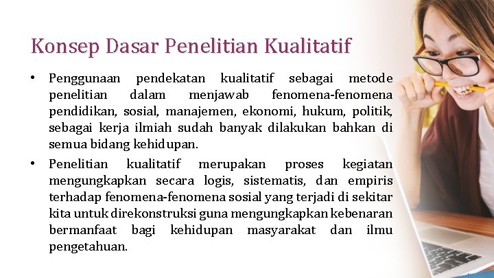 Konsep Dasar Penelitian Kualitatif • Penggunaan pendekatan kualitatif sebagai metode penelitian dalam menjawab fenomena-fenomena Konsep Dasar Penelitian Kualitatif • Penggunaan pendekatan kualitatif sebagai metode penelitian dalam menjawab fenomena-fenomena