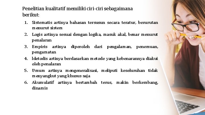 Penelitian kualitatif memiliki ciri-ciri sebagaimana berikut: 1. Sistematis artinya bahasan tersusun secara teratur, berurutan