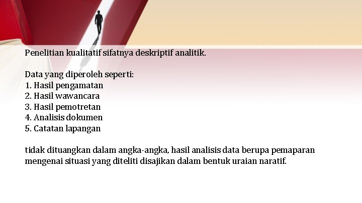 Penelitian kualitatif sifatnya deskriptif analitik. Data yang diperoleh seperti: 1. Hasil pengamatan 2. Hasil