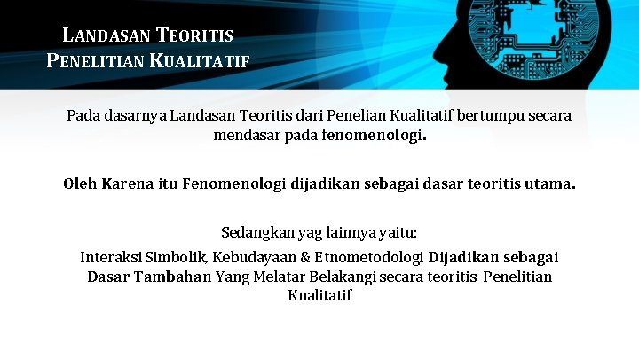 LANDASAN TEORITIS PENELITIAN KUALITATIF Pada dasarnya Landasan Teoritis dari Penelian Kualitatif bertumpu secara mendasar LANDASAN TEORITIS PENELITIAN KUALITATIF Pada dasarnya Landasan Teoritis dari Penelian Kualitatif bertumpu secara mendasar
