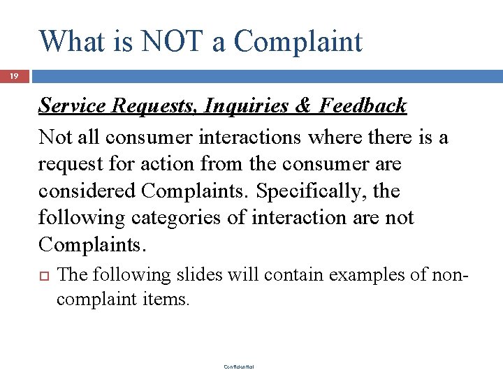 What is NOT a Complaint 19 Service Requests, Inquiries & Feedback Not all consumer