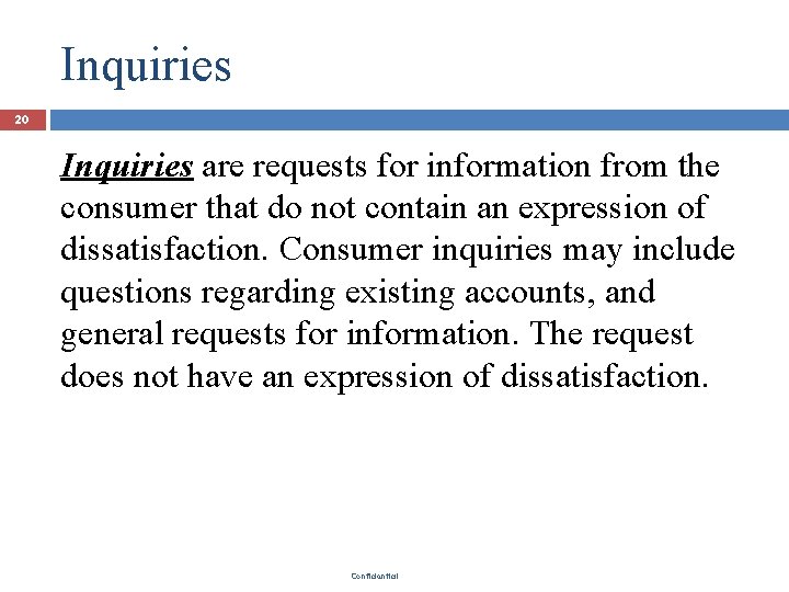 Inquiries 20 Inquiries are requests for information from the consumer that do not contain