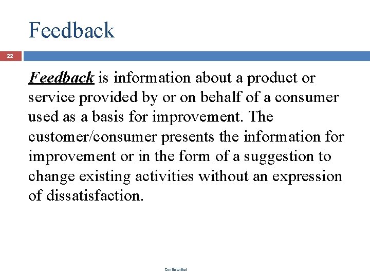 Feedback 22 Feedback is information about a product or service provided by or on