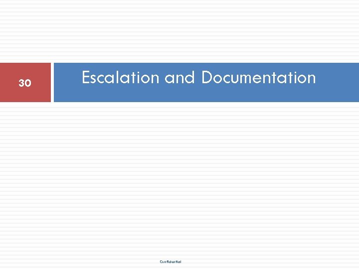 30 Escalation and Documentation Confidential 