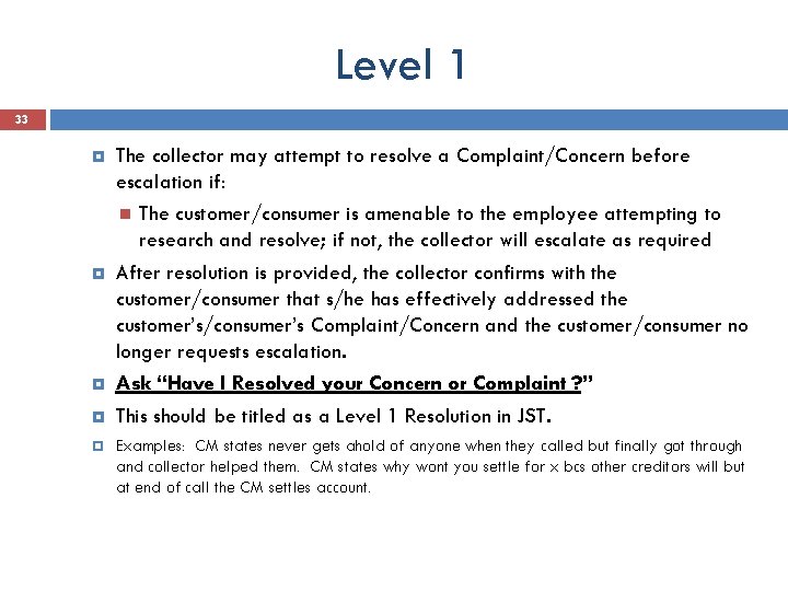 Level 1 33 The collector may attempt to resolve a Complaint/Concern before escalation if: