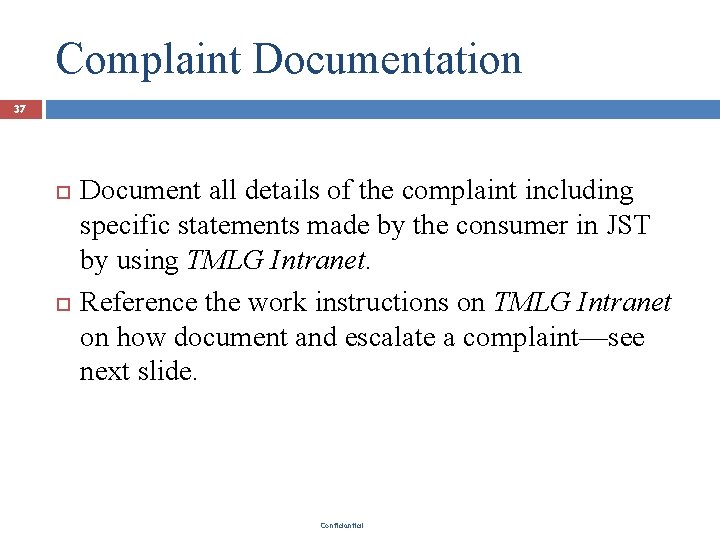 Complaint Documentation 37 Document all details of the complaint including specific statements made by