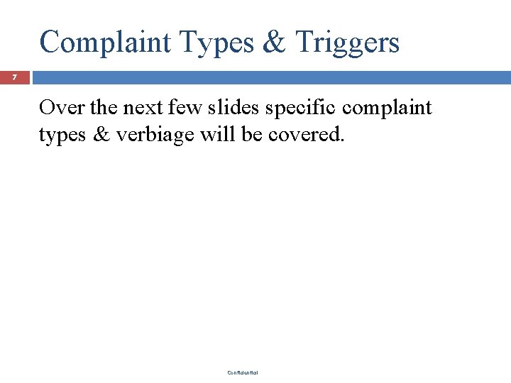 Complaint Types & Triggers 7 Over the next few slides specific complaint types &