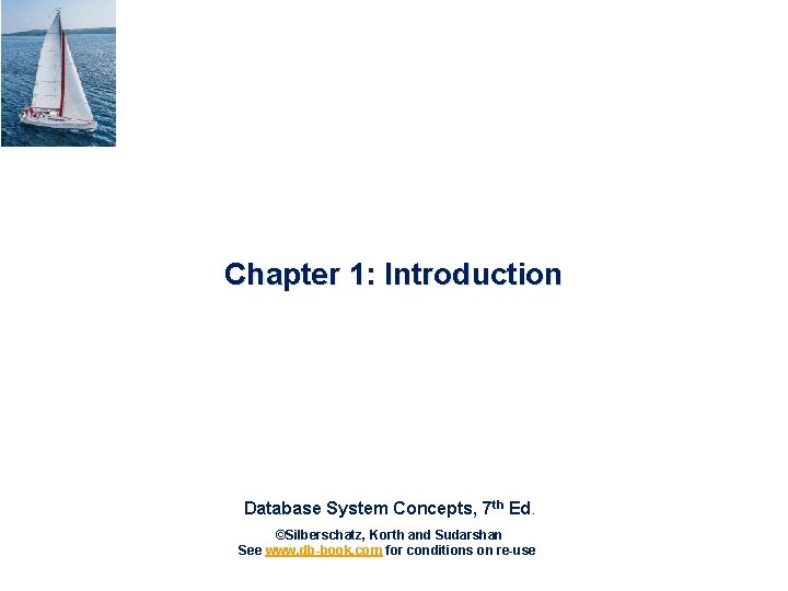 Chapter 1: Introduction Database System Concepts, 7 th Ed. ©Silberschatz, Korth and Sudarshan See