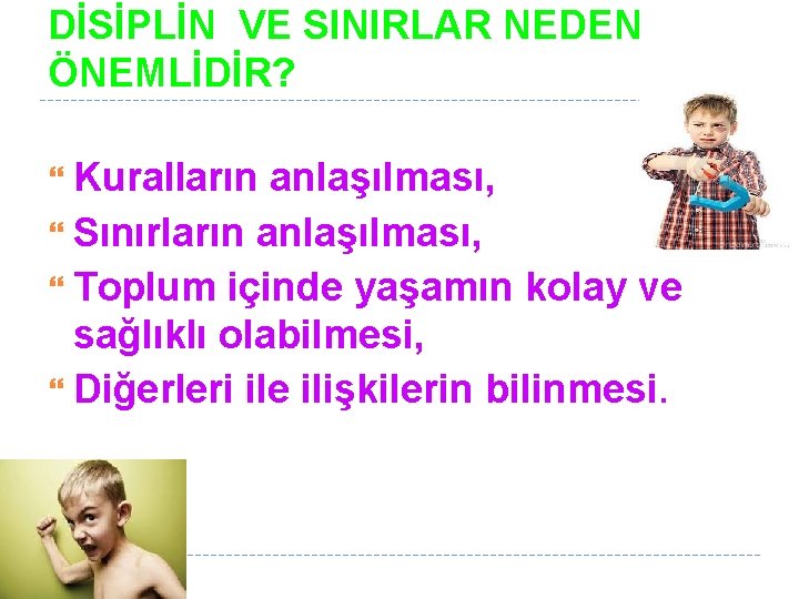 DİSİPLİN VE SINIRLAR NEDEN ÖNEMLİDİR? Kuralların anlaşılması, Sınırların anlaşılması, Toplum içinde yaşamın kolay ve