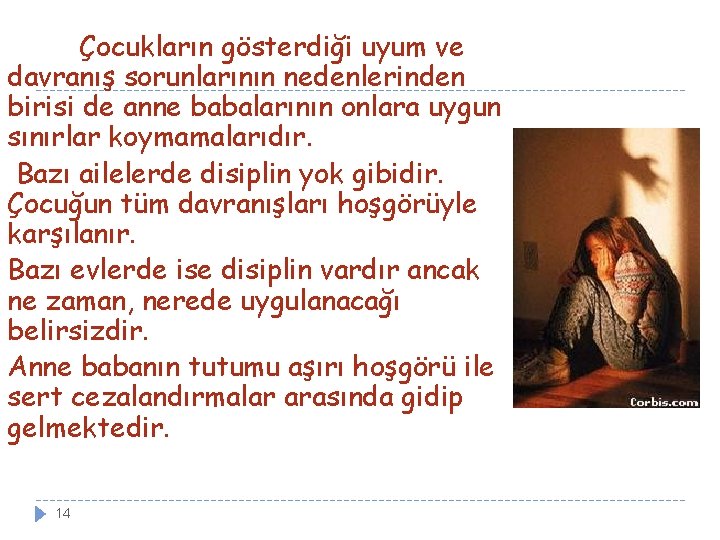 Çocukların gösterdiği uyum ve davranış sorunlarının nedenlerinden birisi de anne babalarının onlara uygun sınırlar