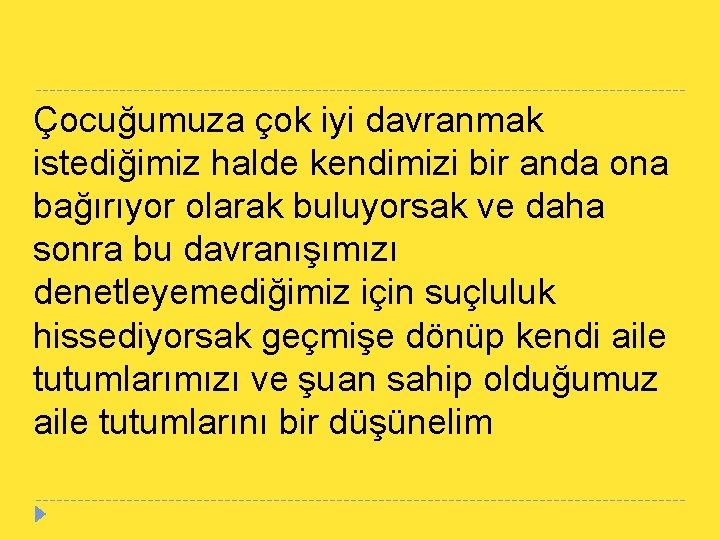 Çocuğumuza çok iyi davranmak istediğimiz halde kendimizi bir anda ona bağırıyor olarak buluyorsak ve