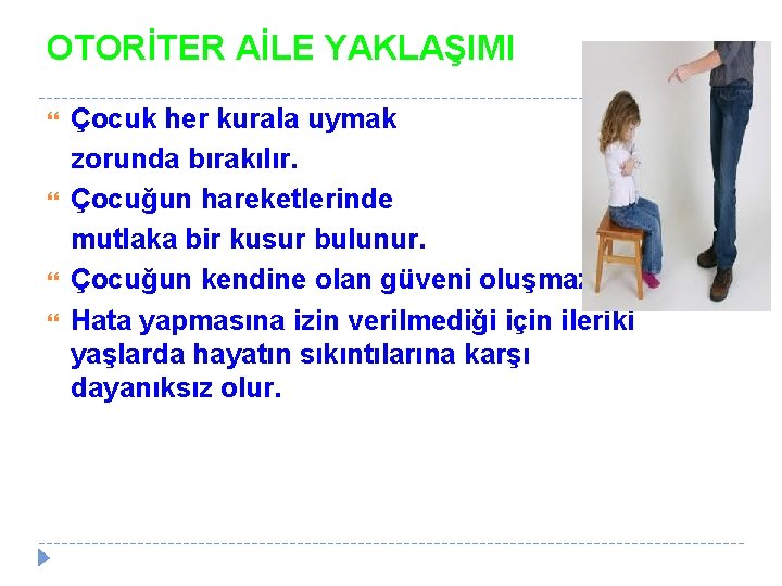 OTORİTER AİLE YAKLAŞIMI Çocuk her kurala uymak zorunda bırakılır. Çocuğun hareketlerinde mutlaka bir kusur