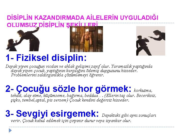 DİSİPLİN KAZANDIRMADA AİLELERİN UYGULADIĞI OLUMSUZ DİSİPLİN ŞEKİLLERİ 1 - Fiziksel disiplin: Dayak yiyen çocuğun