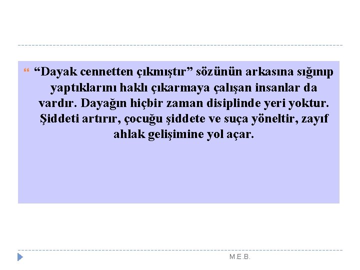  “Dayak cennetten çıkmıştır” sözünün arkasına sığınıp yaptıklarını haklı çıkarmaya çalışan insanlar da vardır.