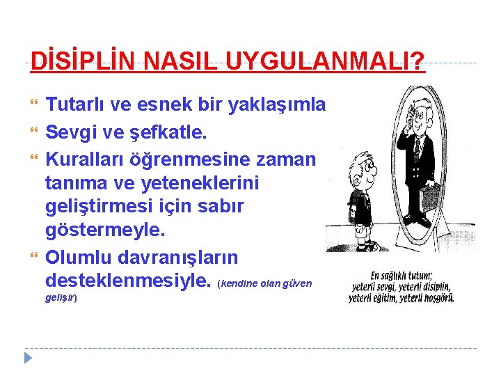 DİSİPLİN NASIL UYGULANMALI? Tutarlı ve esnek bir yaklaşımla. Sevgi ve şefkatle. Kuralları öğrenmesine zaman