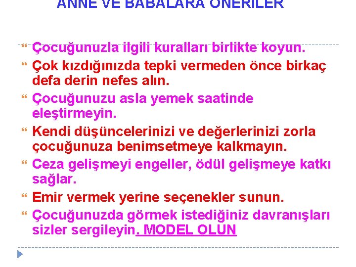 ANNE VE BABALARA ÖNERİLER Çocuğunuzla ilgili kuralları birlikte koyun. Çok kızdığınızda tepki vermeden önce