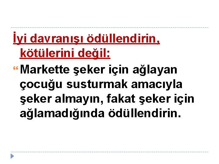 İyi davranışı ödüllendirin, kötülerini değil: Markette şeker için ağlayan çocuğu susturmak amacıyla şeker almayın,