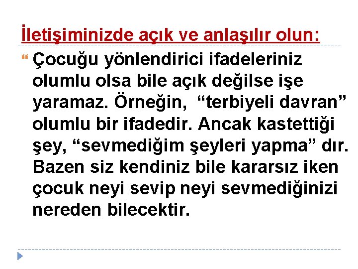 İletişiminizde açık ve anlaşılır olun: Çocuğu yönlendirici ifadeleriniz olumlu olsa bile açık değilse işe