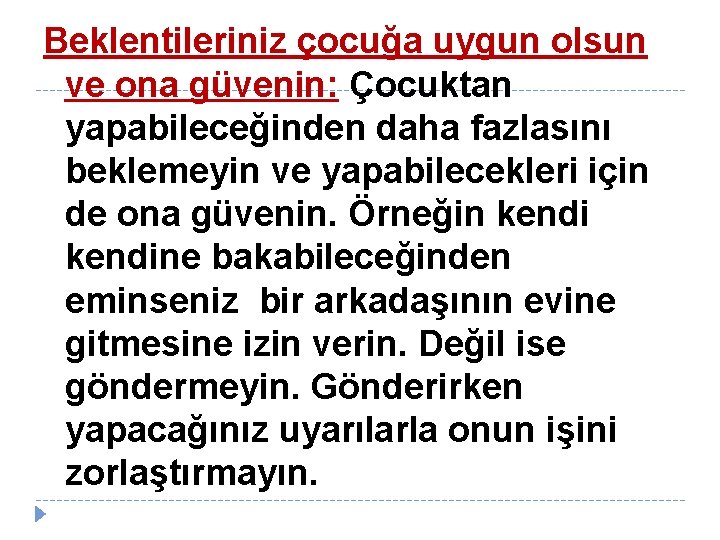 Beklentileriniz çocuğa uygun olsun ve ona güvenin: Çocuktan yapabileceğinden daha fazlasını beklemeyin ve yapabilecekleri