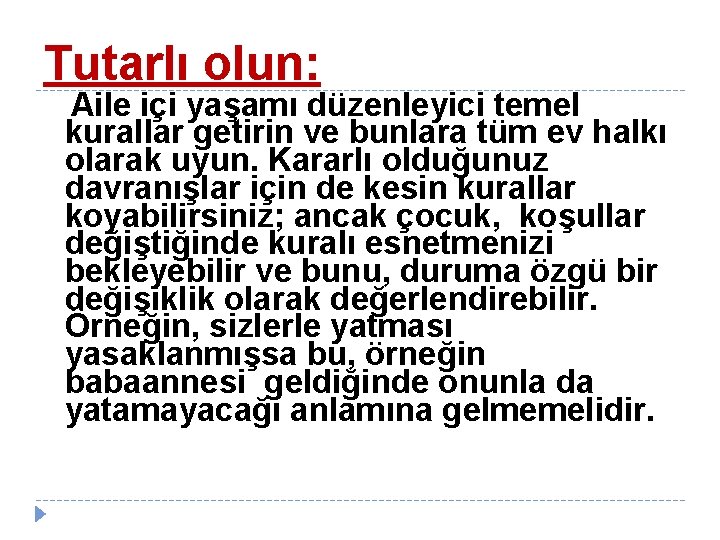 Tutarlı olun: Aile içi yaşamı düzenleyici temel kurallar getirin ve bunlara tüm ev halkı