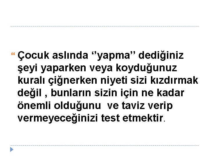  Çocuk aslında ‘’yapma’’ dediğiniz şeyi yaparken veya koyduğunuz kuralı çiğnerken niyeti sizi kızdırmak